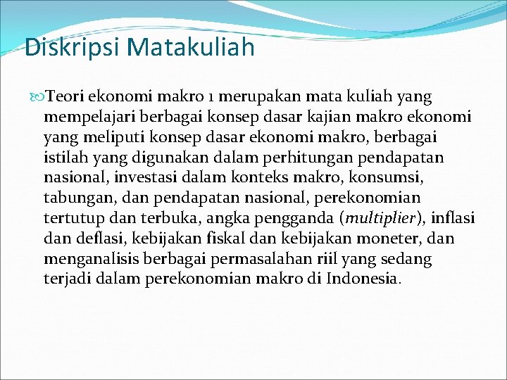 Diskripsi Matakuliah Teori ekonomi makro 1 merupakan mata kuliah yang mempelajari berbagai konsep dasar