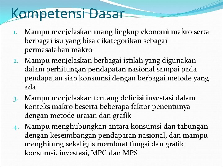 Kompetensi Dasar 1. Mampu menjelaskan ruang lingkup ekonomi makro serta berbagai isu yang bisa