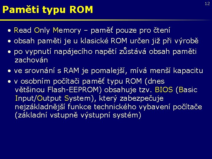 Paměti typu ROM • Read Only Memory – paměť pouze pro čtení • obsah