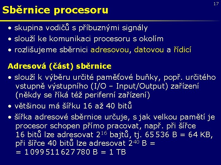 Sběrnice procesoru 17 • skupina vodičů s příbuznými signály • slouží ke komunikaci procesoru