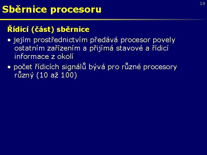 Sběrnice procesoru Řídicí (část) sběrnice • jejím prostřednictvím předává procesor povely ostatním zařízením a