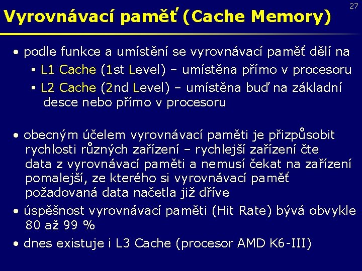 Vyrovnávací paměť (Cache Memory) 27 • podle funkce a umístění se vyrovnávací paměť dělí