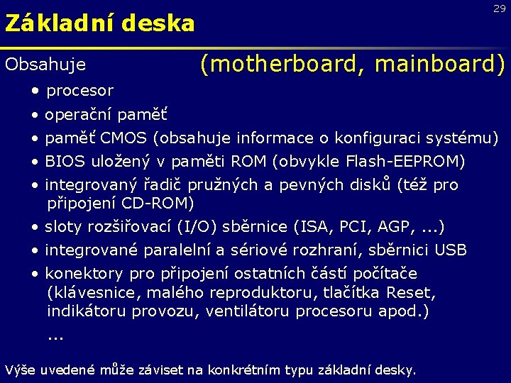 29 Základní deska Obsahuje (motherboard, mainboard) • procesor • • operační paměť CMOS (obsahuje