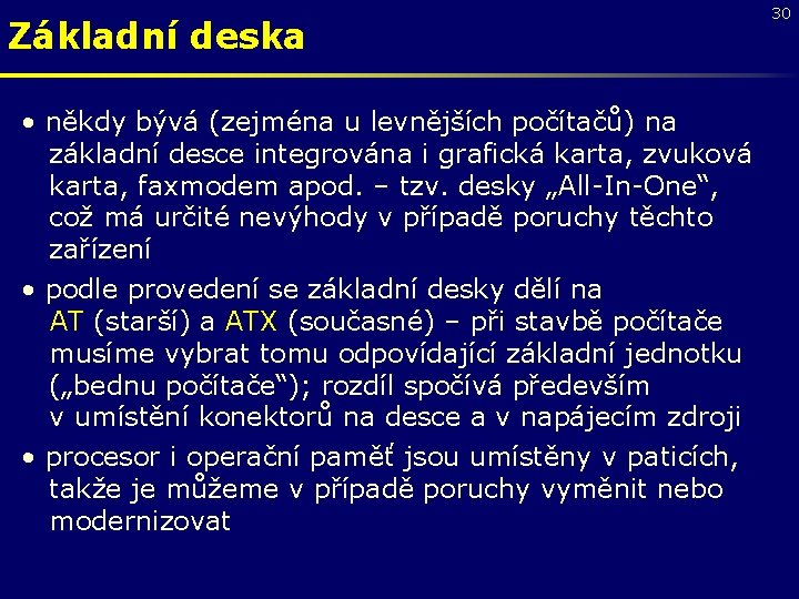 Základní deska • někdy bývá (zejména u levnějších počítačů) na základní desce integrována i