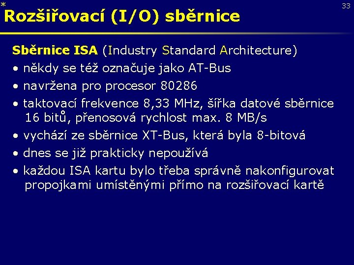 * Rozšiřovací (I/O) sběrnice Sběrnice ISA (Industry Standard Architecture) • někdy se též označuje