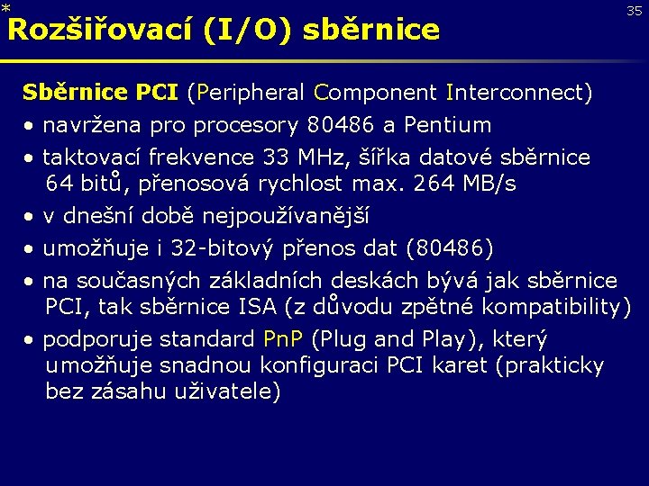 * Rozšiřovací (I/O) sběrnice 35 Sběrnice PCI (Peripheral Component Interconnect) • navržena procesory 80486