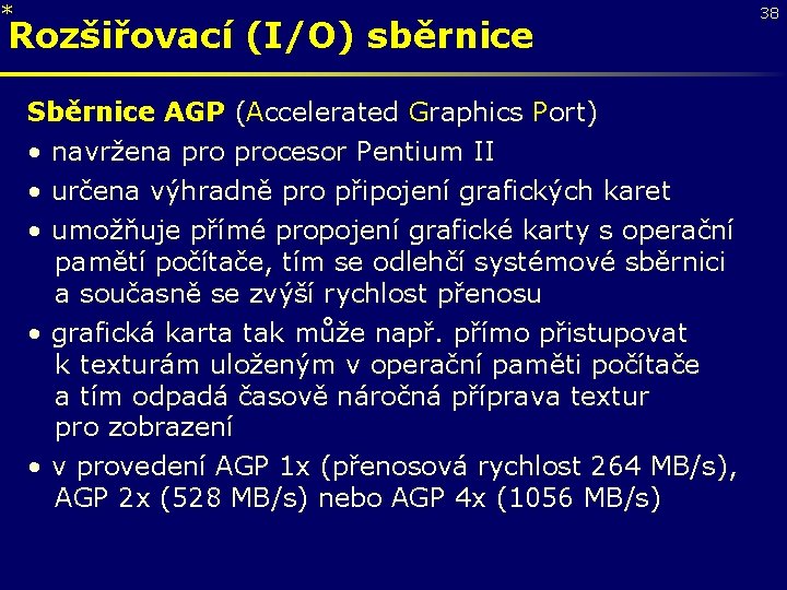 * Rozšiřovací (I/O) sběrnice Sběrnice AGP (Accelerated Graphics Port) • navržena procesor Pentium II