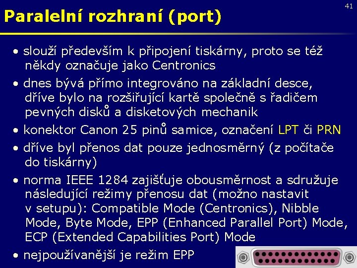 Paralelní rozhraní (port) 41 • slouží především k připojení tiskárny, proto se též někdy
