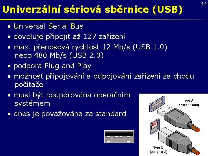 Univerzální sériová sběrnice (USB) • Universal Serial Bus • dovoluje připojit až 127 zařízení