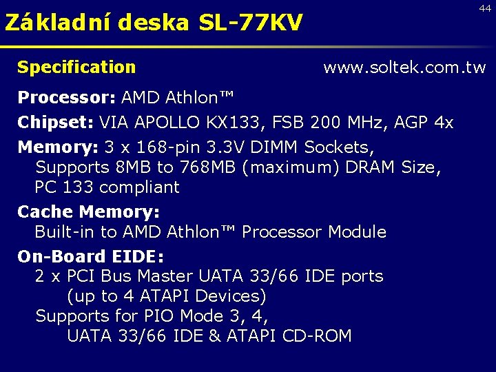 44 Základní deska SL-77 KV Specification www. soltek. com. tw Processor: AMD Athlon™ Chipset: