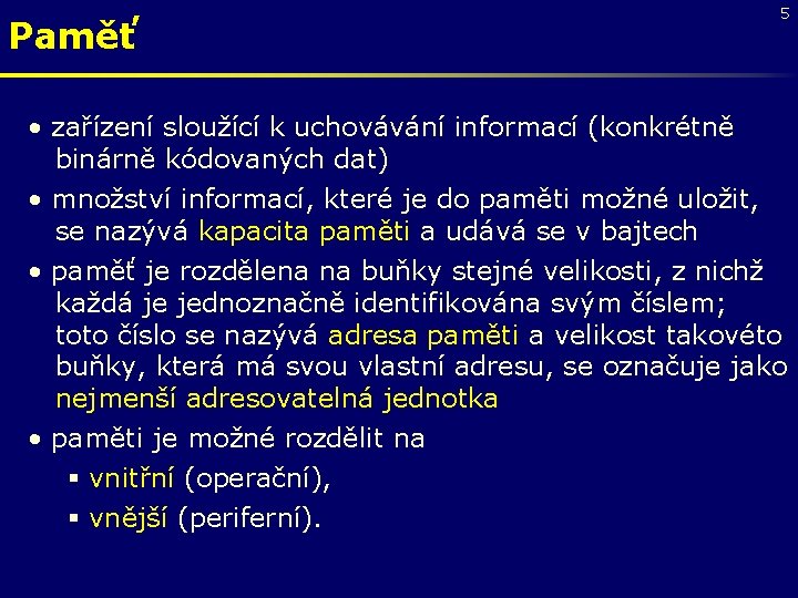 Paměť 5 • zařízení sloužící k uchovávání informací (konkrétně binárně kódovaných dat) • množství