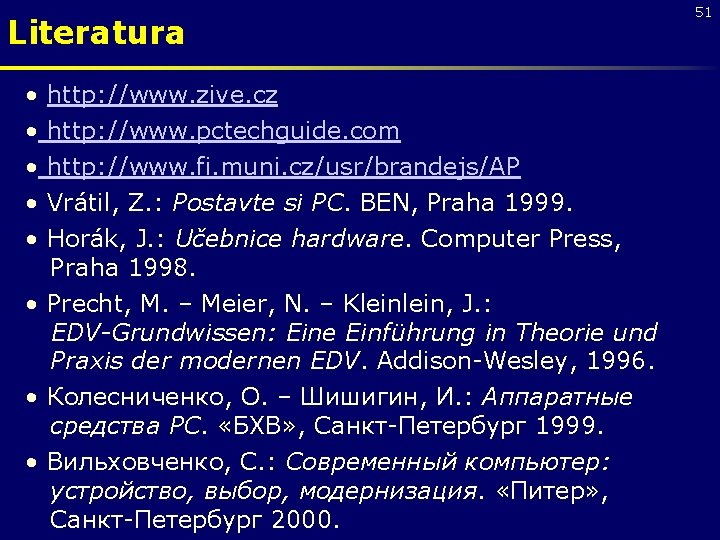 Literatura • • • http: //www. zive. cz http: //www. pctechguide. com http: //www.