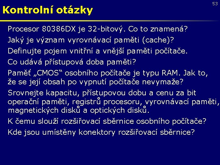 Kontrolní otázky 53 Procesor 80386 DX je 32 -bitový. Co to znamená? Jaký je