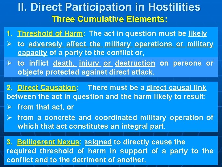 II. Direct Participation in Hostilities Three Cumulative Elements: 1. Threshold of Harm: The act