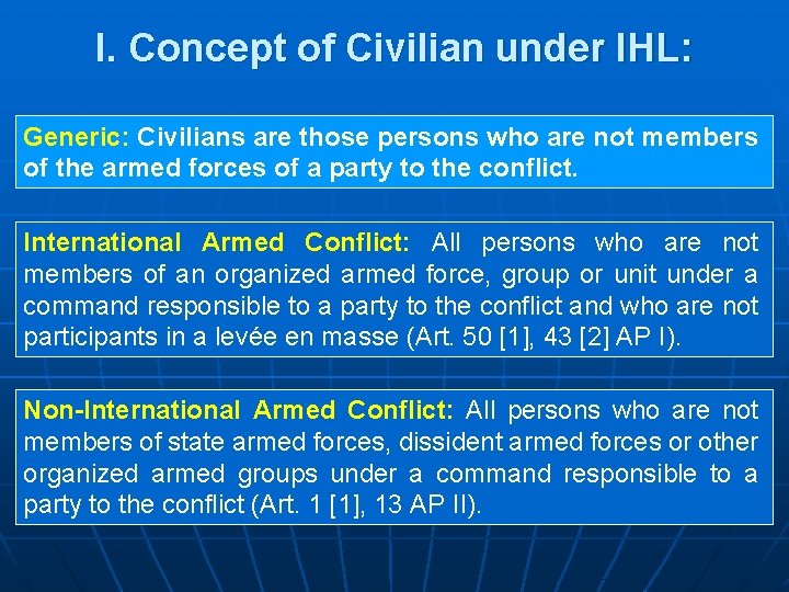 I. Concept of Civilian under IHL: Generic: Civilians are those persons who are not