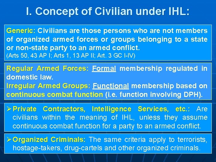 I. Concept of Civilian under IHL: Generic: Civilians are those persons who are not