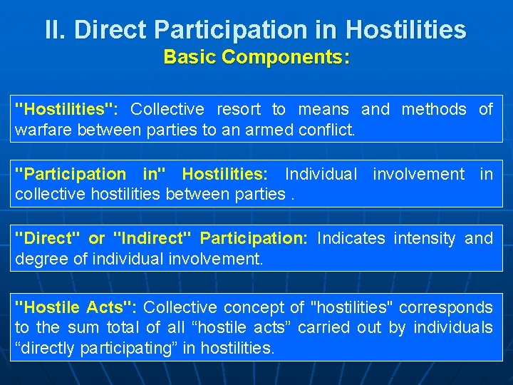 II. Direct Participation in Hostilities Basic Components: "Hostilities": Collective resort to means and methods
