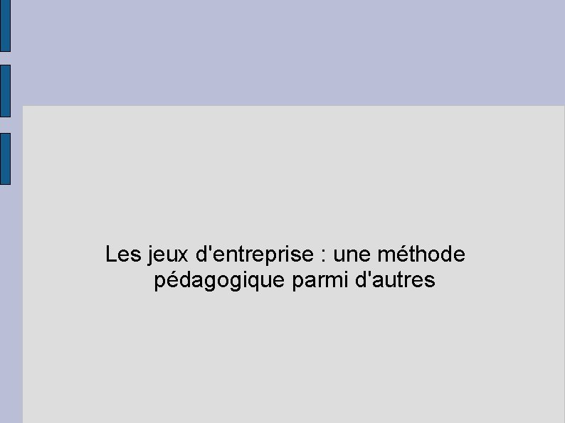 Les jeux d'entreprise : une méthode pédagogique parmi d'autres 