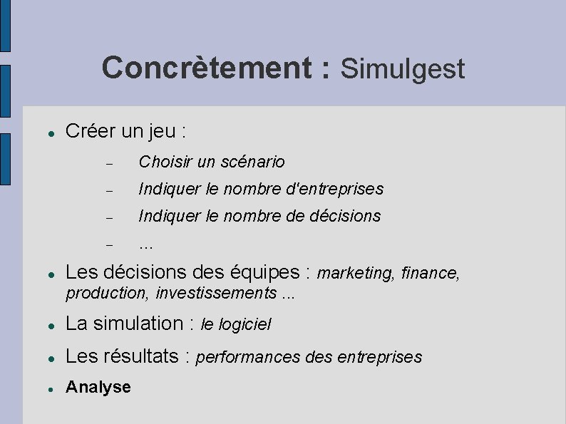 Concrètement : Simulgest Créer un jeu : Choisir un scénario Indiquer le nombre d'entreprises