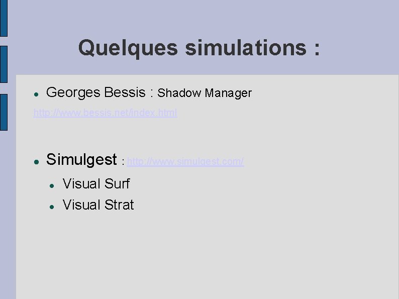 Quelques simulations : Georges Bessis : Shadow Manager http: //www. bessis. net/index. html Simulgest