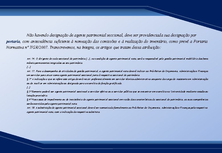Não havendo designação de agente patrimonial seccional, deve ser providenciada sua designação portaria, com