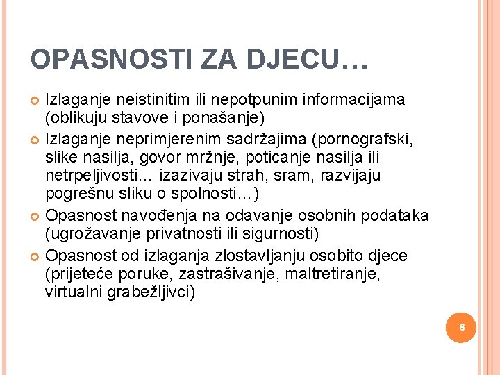 OPASNOSTI ZA DJECU… Izlaganje neistinitim ili nepotpunim informacijama (oblikuju stavove i ponašanje) Izlaganje neprimjerenim