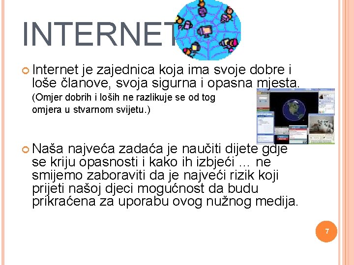 INTERNET Internet je zajednica koja ima svoje dobre i loše članove, svoja sigurna i