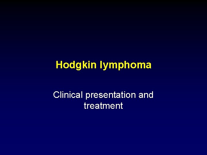 Hodgkin lymphoma Clinical presentation and treatment 