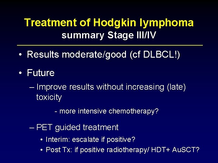 Treatment of Hodgkin lymphoma summary Stage III/IV • Results moderate/good (cf DLBCL!) • Future