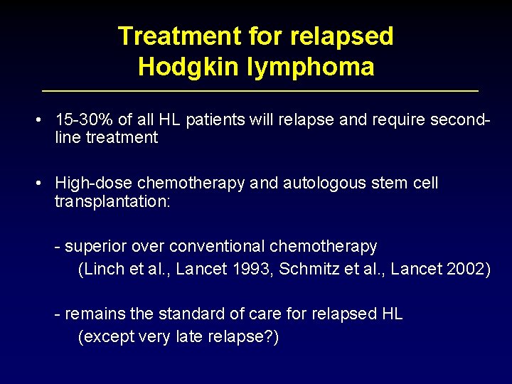 Treatment for relapsed Hodgkin lymphoma • 15 -30% of all HL patients will relapse