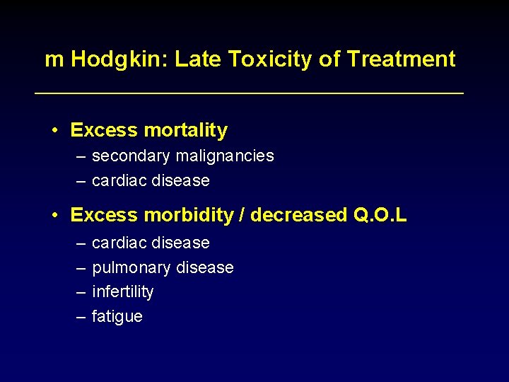 m Hodgkin: Late Toxicity of Treatment • Excess mortality – secondary malignancies – cardiac