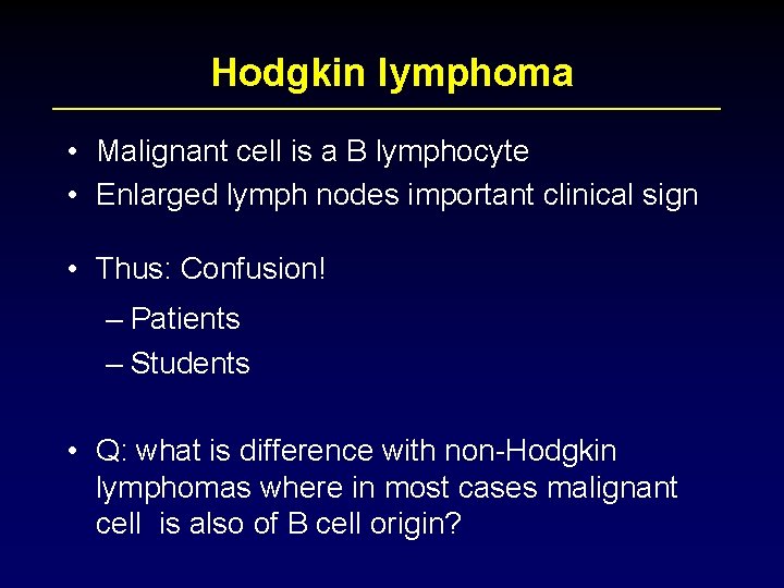 Hodgkin lymphoma • Malignant cell is a B lymphocyte • Enlarged lymph nodes important