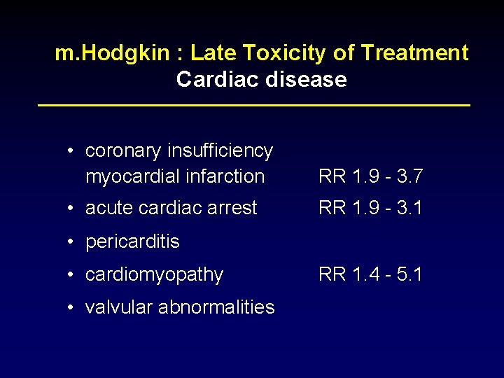 m. Hodgkin : Late Toxicity of Treatment Cardiac disease • coronary insufficiency myocardial infarction
