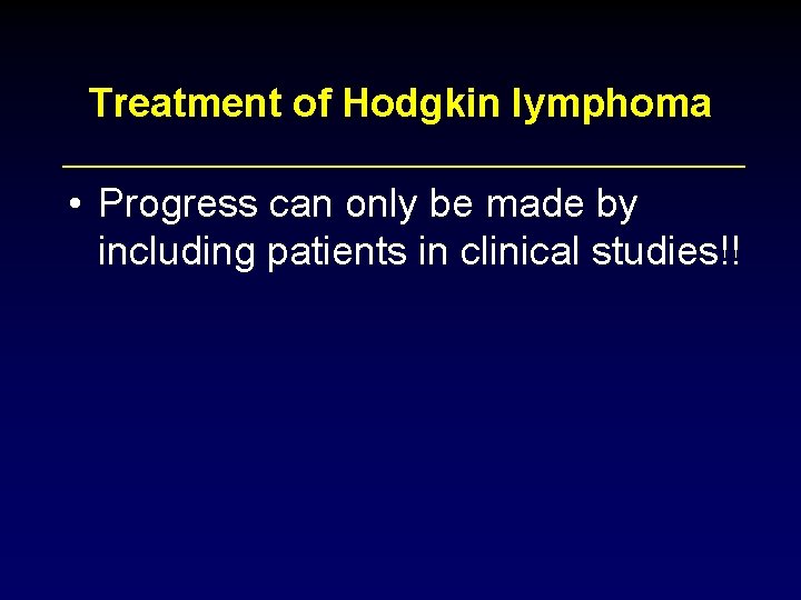 Treatment of Hodgkin lymphoma • Progress can only be made by including patients in