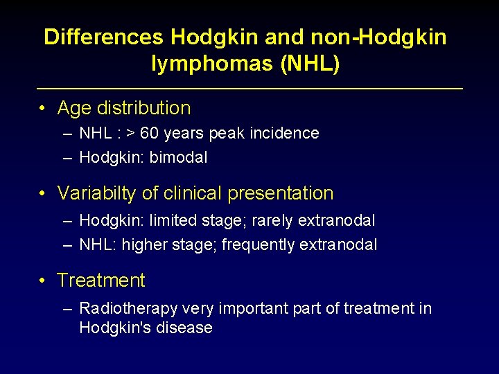 Differences Hodgkin and non-Hodgkin lymphomas (NHL) • Age distribution – NHL : > 60