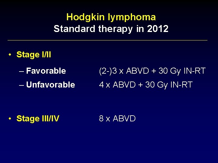 Hodgkin lymphoma Standard therapy in 2012 • Stage I/II – Favorable (2 -)3 x