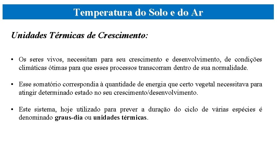 Temperatura do Solo e do Ar Unidades Térmicas de Crescimento: • Os seres vivos,