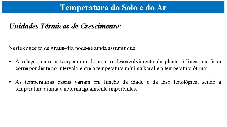 Temperatura do Solo e do Ar Unidades Térmicas de Crescimento: Neste conceito de graus-dia