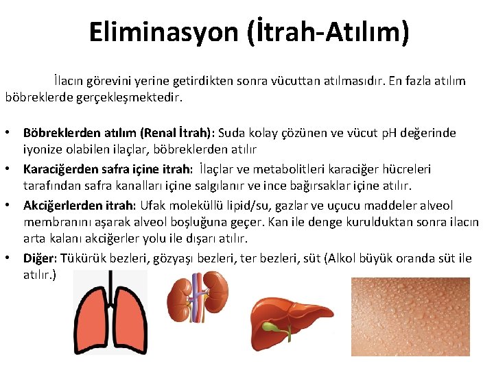 Eliminasyon (İtrah-Atılım) İlacın görevini yerine getirdikten sonra vücuttan atılmasıdır. En fazla atılım böbreklerde gerçekleşmektedir.