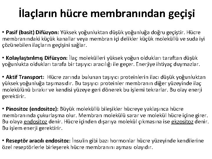 İlaçların hücre membranından geçişi • Pasif (basit) Difüzyon: Yüksek yoğunluktan düşük yoğunluğa doğru geçiştir.