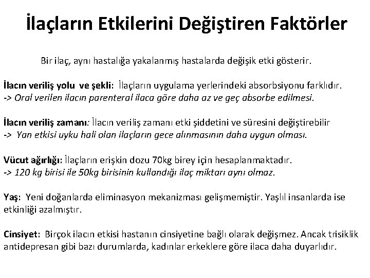 İlaçların Etkilerini Değiştiren Faktörler Bir ilaç, aynı hastalığa yakalanmış hastalarda değişik etki gösterir. İlacın