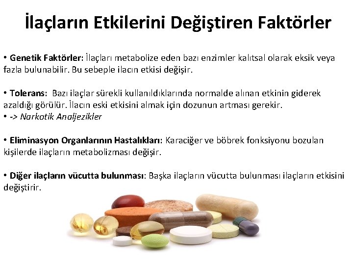 İlaçların Etkilerini Değiştiren Faktörler • Genetik Faktörler: İlaçları metabolize eden bazı enzimler kalıtsal olarak İlaçların Etkilerini Değiştiren Faktörler • Genetik Faktörler: İlaçları metabolize eden bazı enzimler kalıtsal olarak
