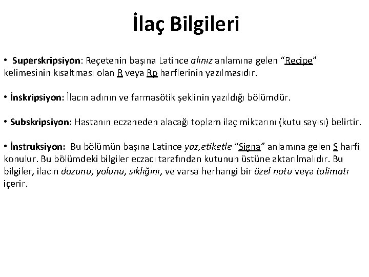 İlaç Bilgileri • Superskripsiyon: Reçetenin başına Latince alınız anlamına gelen “Recipe” kelimesinin kısaltması olan