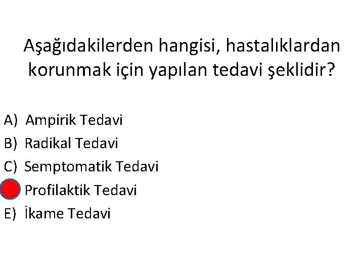 Aşağıdakilerden hangisi, hastalıklardan korunmak için yapılan tedavi şeklidir? A) B) C) D) E) Ampirik