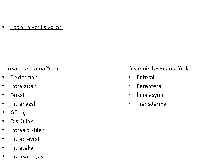  • İlaçların veriliş yolları Lokal Uygulama Yolları • Epiderman • Intrakutan • Bukal