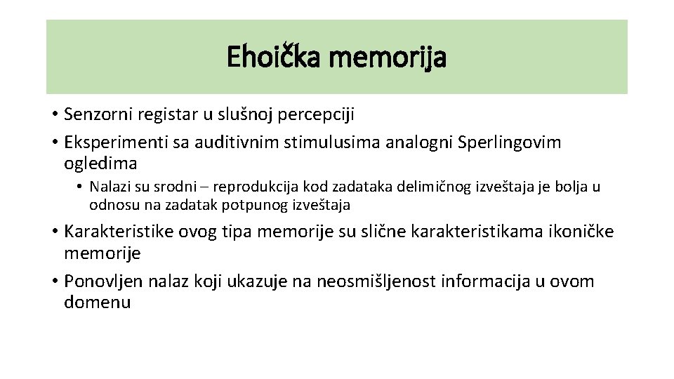 Ehoička memorija • Senzorni registar u slušnoj percepciji • Eksperimenti sa auditivnim stimulusima analogni