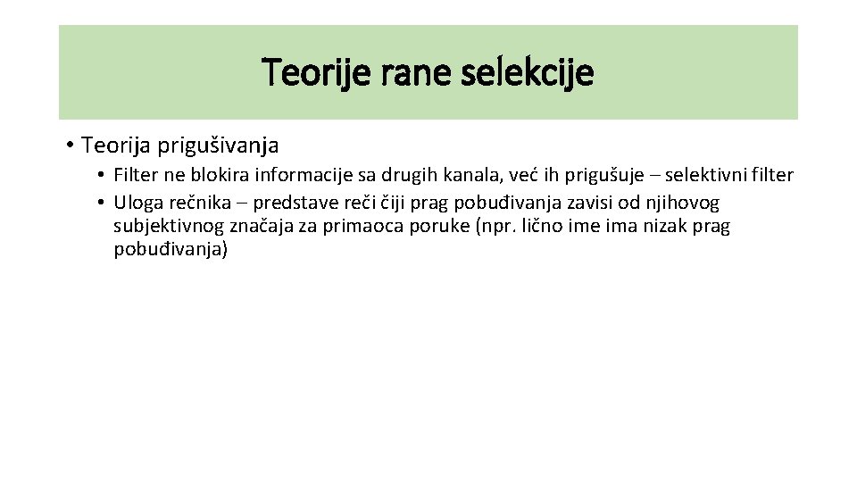 Teorije rane selekcije • Teorija prigušivanja • Filter ne blokira informacije sa drugih kanala,