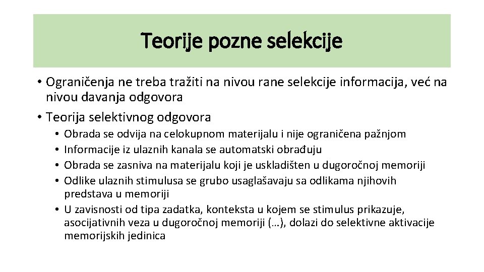 Teorije pozne selekcije • Ograničenja ne treba tražiti na nivou rane selekcije informacija, već