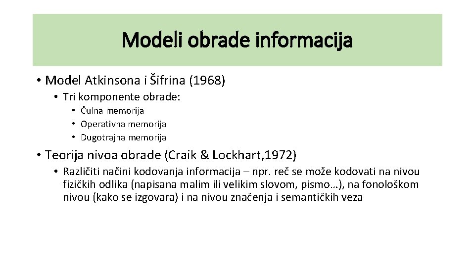 Modeli obrade informacija • Model Atkinsona i Šifrina (1968) • Tri komponente obrade: •