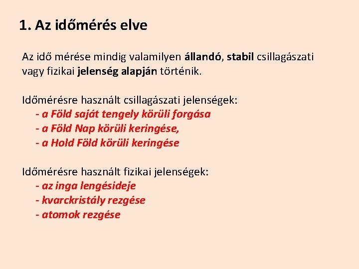 1. Az időmérés elve Az idő mérése mindig valamilyen állandó, stabil csillagászati vagy fizikai